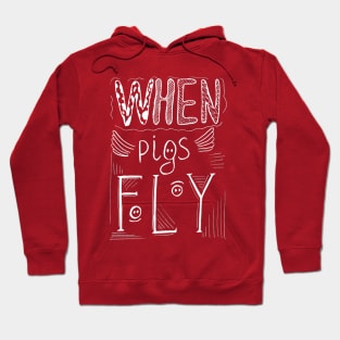 Hand drawn lettering - When pigs fly. Hoodie